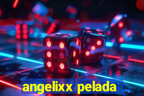 angelixx pelada