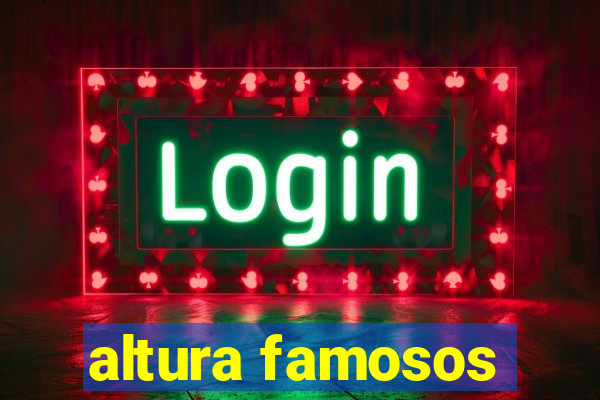 altura famosos