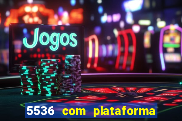 5536 com plataforma de jogos