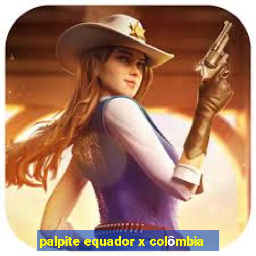 palpite equador x colômbia