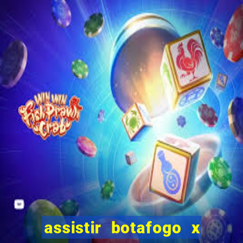 assistir botafogo x gremio futemax