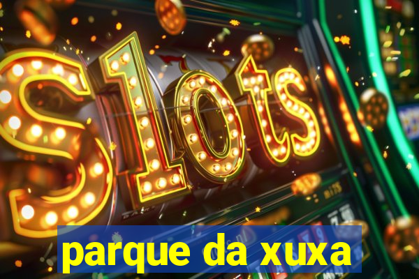 parque da xuxa