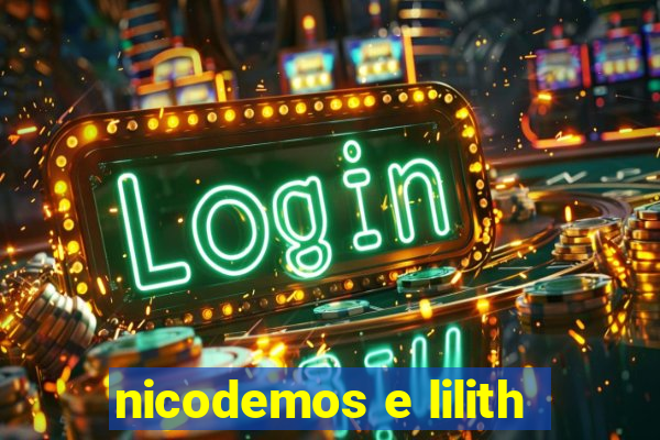 nicodemos e lilith