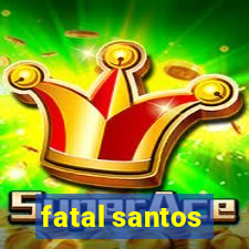 fatal santos