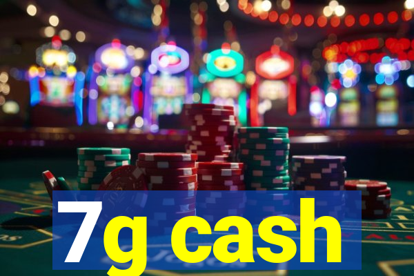 7g cash