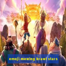 emoji mewing brawl stars