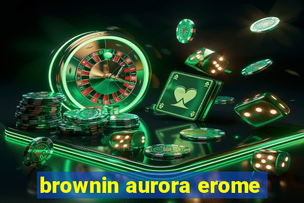 brownin aurora erome