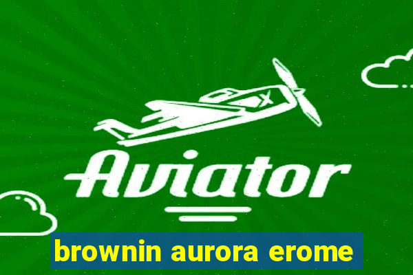 brownin aurora erome