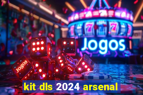 kit dls 2024 arsenal