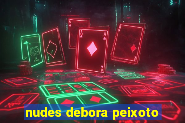 nudes debora peixoto