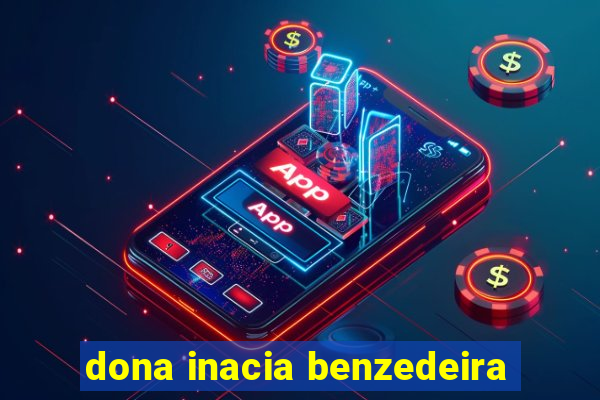 dona inacia benzedeira