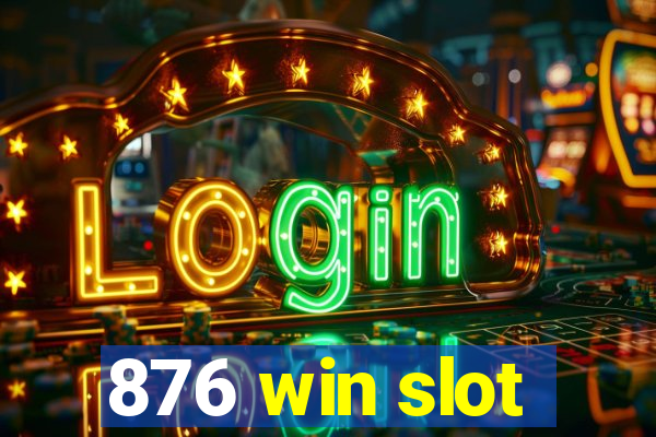 876 win slot