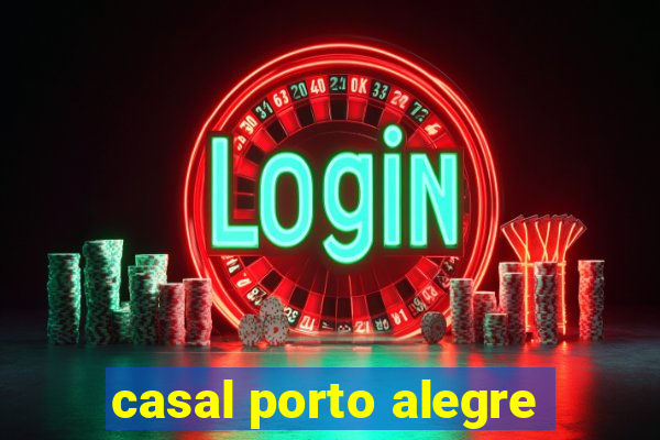 casal porto alegre