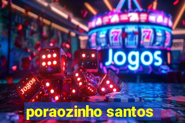 poraozinho santos