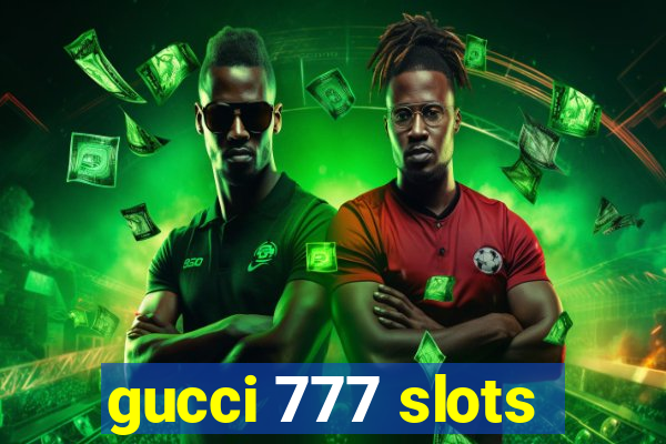 gucci 777 slots