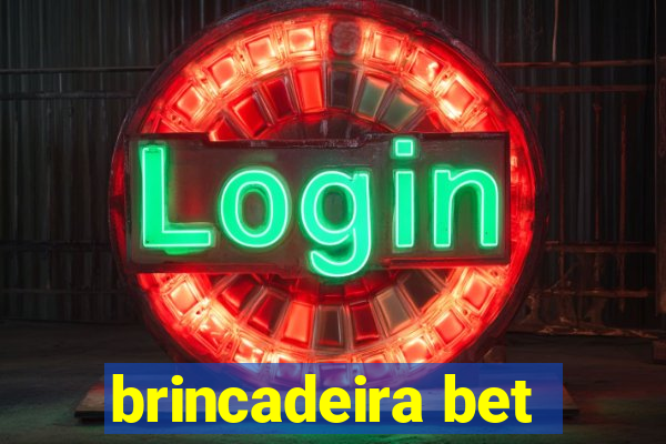 brincadeira bet