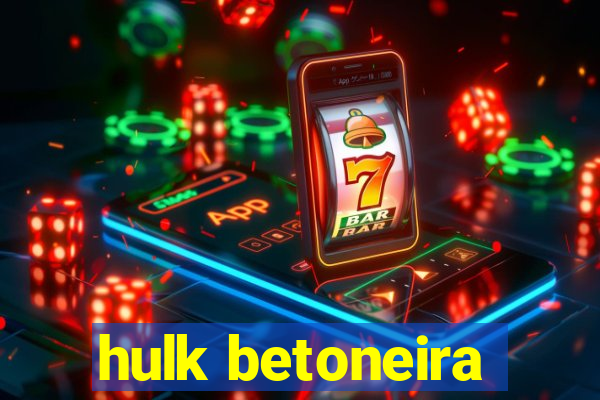 hulk betoneira