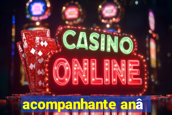 acompanhante anâ