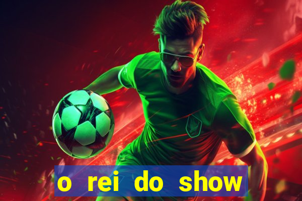 o rei do show filme completo dublado drive