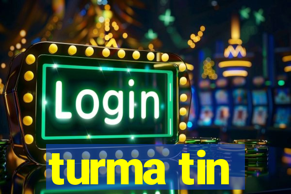 turma tin