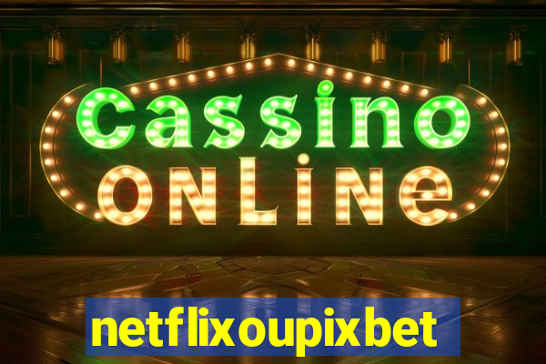 netflixoupixbet