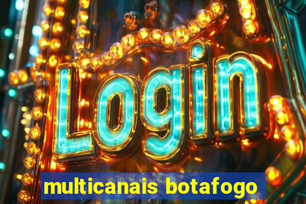 multicanais botafogo