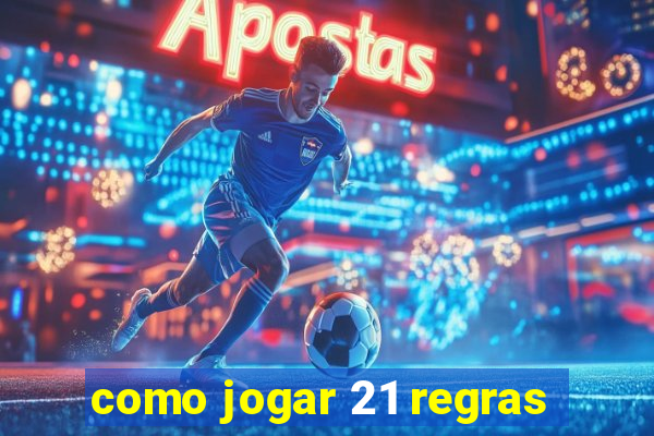 como jogar 21 regras