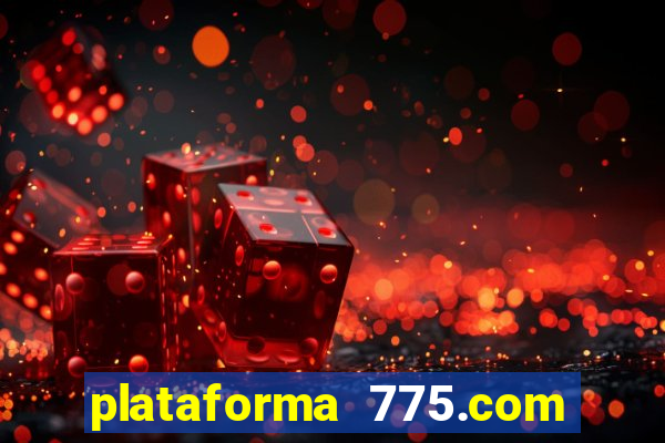 plataforma 775.com é confiavel