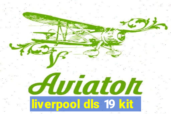liverpool dls 19 kit