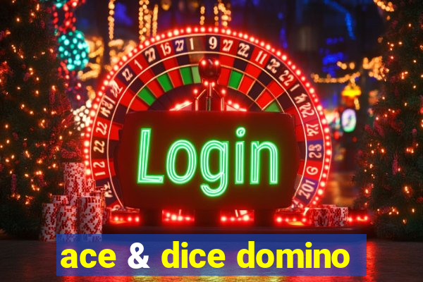ace & dice domino