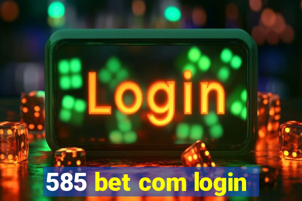 585 bet com login