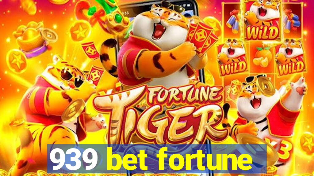939 bet fortune