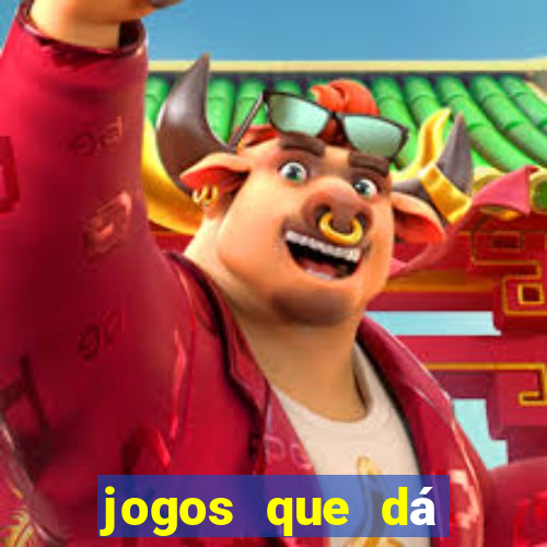 jogos que dá dinheiro grátis