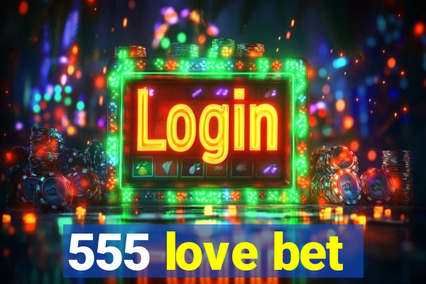 555 love bet