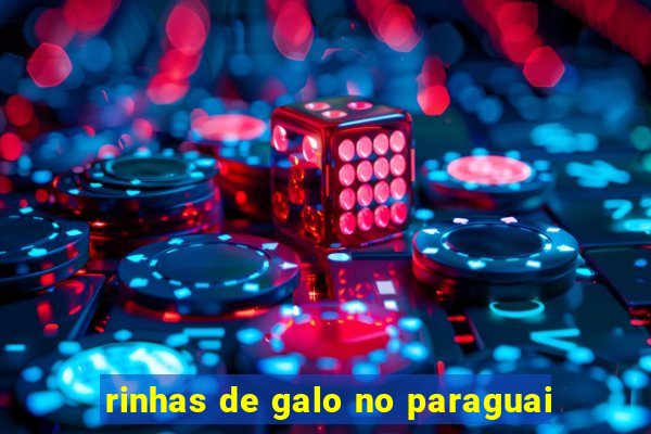 rinhas de galo no paraguai