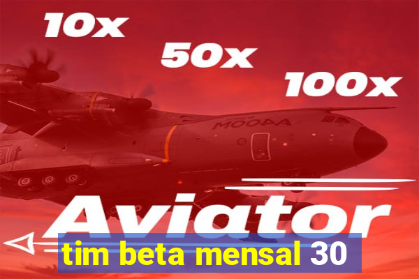 tim beta mensal 30