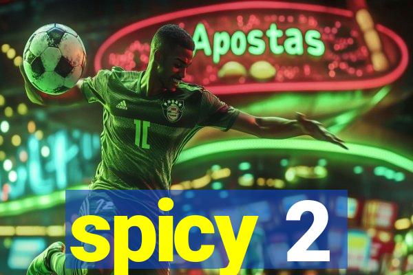 spicy 2
