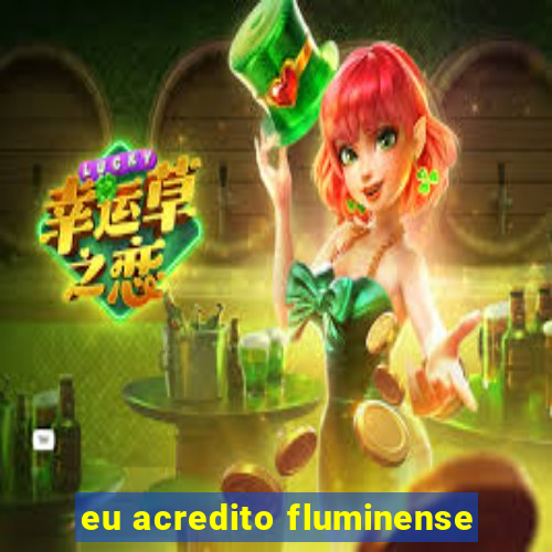 eu acredito fluminense