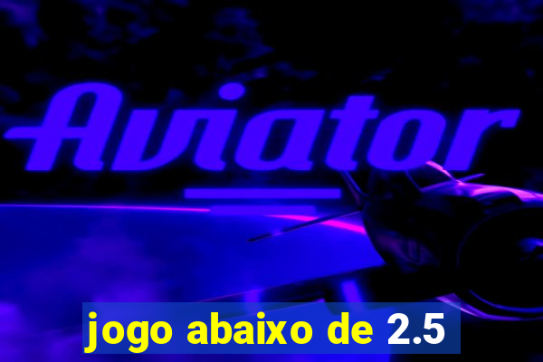 jogo abaixo de 2.5