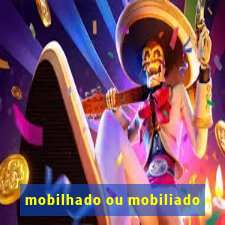mobilhado ou mobiliado