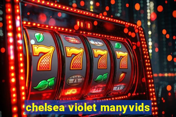 chelsea violet manyvids