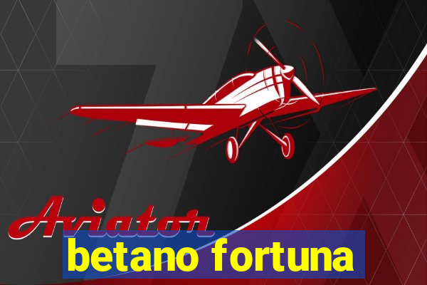 betano fortuna