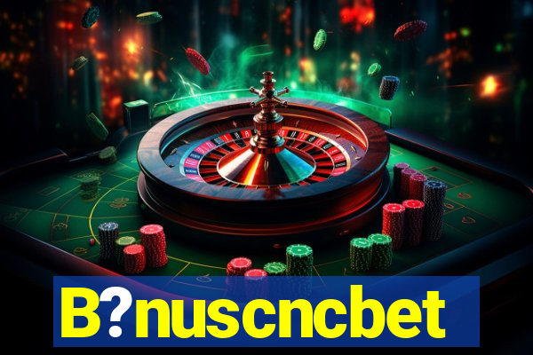 B?nuscncbet