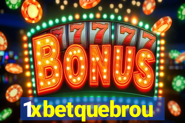 1xbetquebrou
