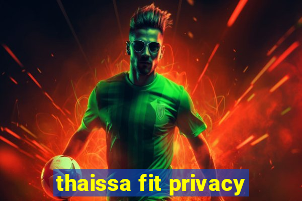 thaissa fit privacy