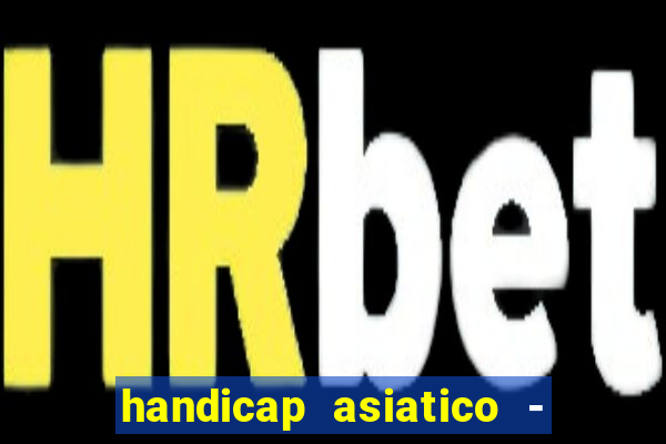 handicap asiatico - 1 o que significa