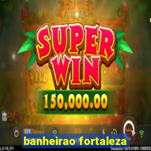 banheirao fortaleza