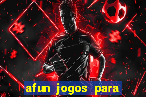 afun jogos para ganhar dinheiro