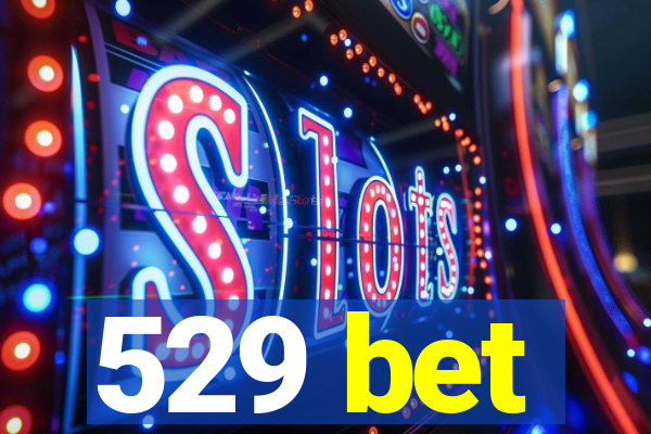 529 bet