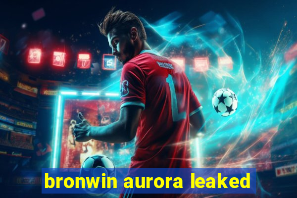 bronwin aurora leaked